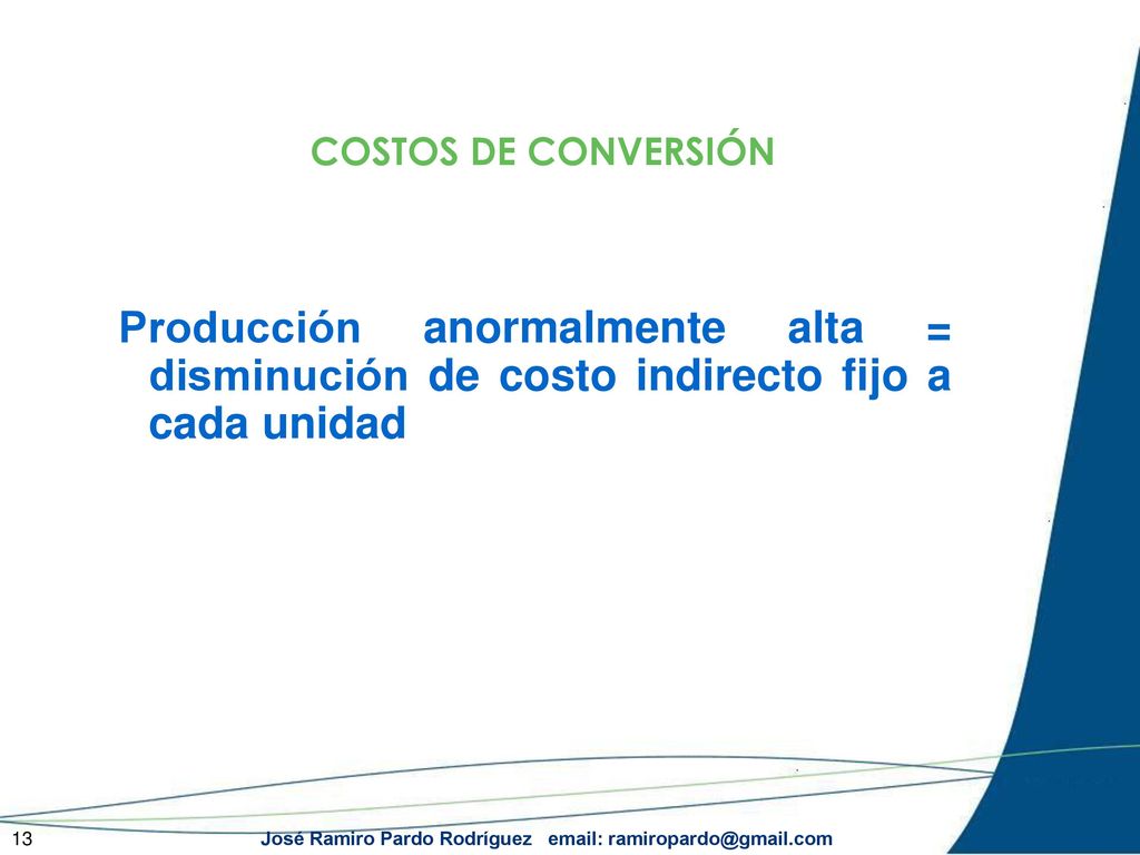 COSTOS DE CONVERSIÓN Producción anormalmente alta = disminución de costo indirecto fijo a cada unidad.