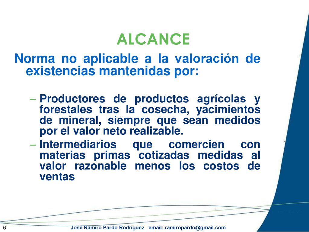 ALCANCE Norma no aplicable a la valoración de existencias mantenidas por: