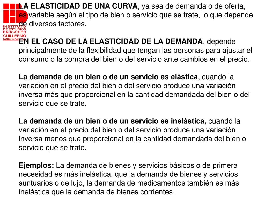LA ELASTICIDAD DE UNA CURVA, ya sea de demanda o de oferta,