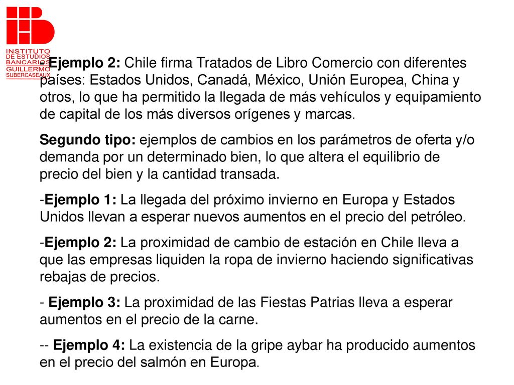 - Ejemplo 2: Chile firma Tratados de Libro Comercio con diferentes países: Estados Unidos, Canadá, México, Unión Europea, China y otros, lo que ha permitido la llegada de más vehículos y equipamiento de capital de los más diversos orígenes y marcas.