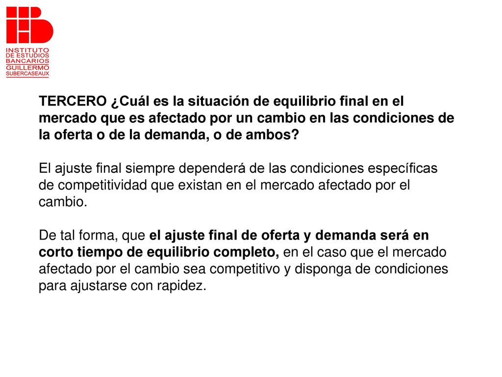 TERCERO ¿Cuál es la situación de equilibrio final en el mercado que es afectado por un cambio en las condiciones de la oferta o de la demanda, o de ambos