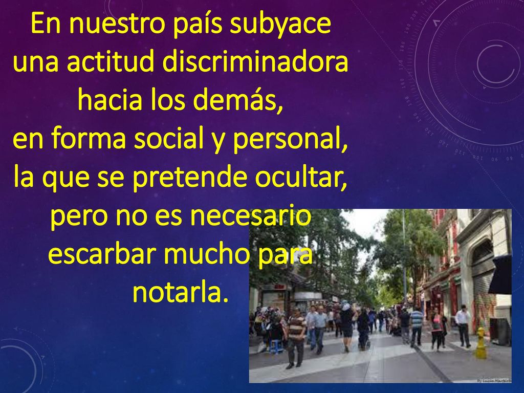 En nuestro país subyace una actitud discriminadora hacia los demás,