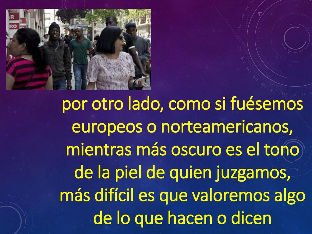 más difícil es que valoremos algo de lo que hacen o dicen