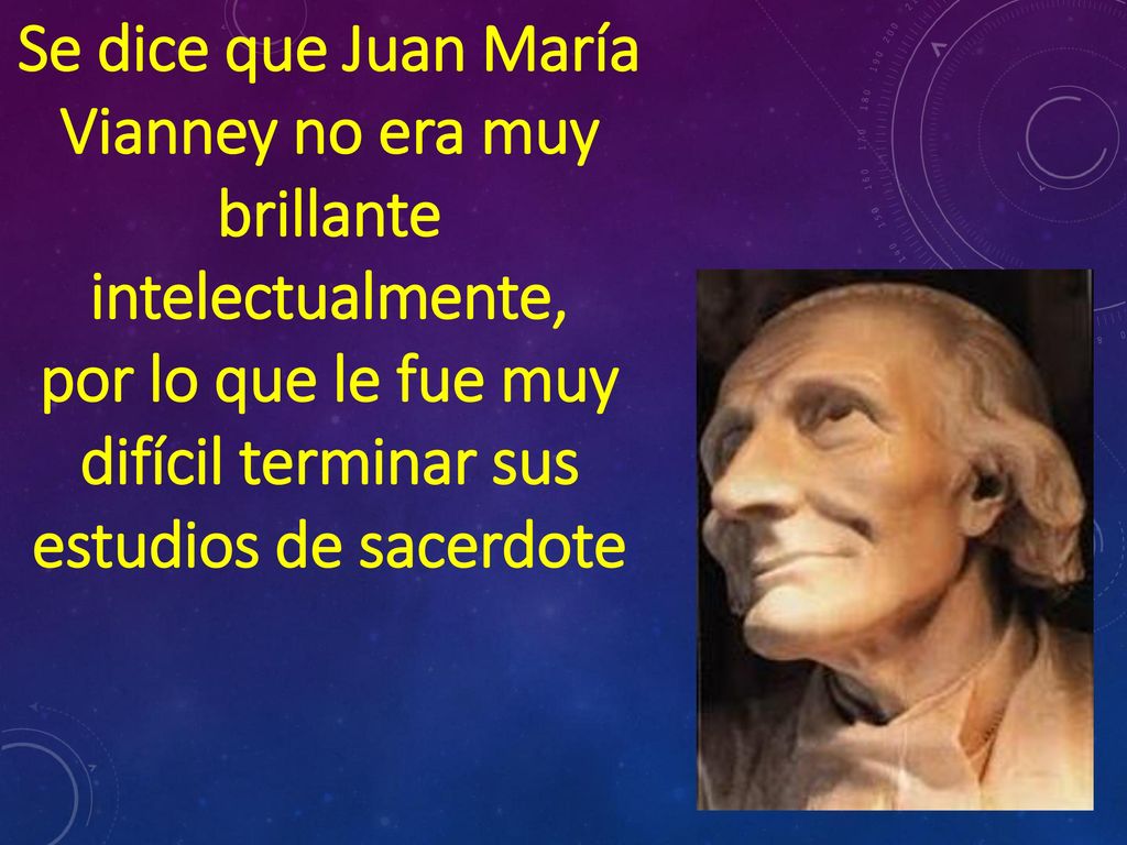 Se dice que Juan María Vianney no era muy brillante intelectualmente,