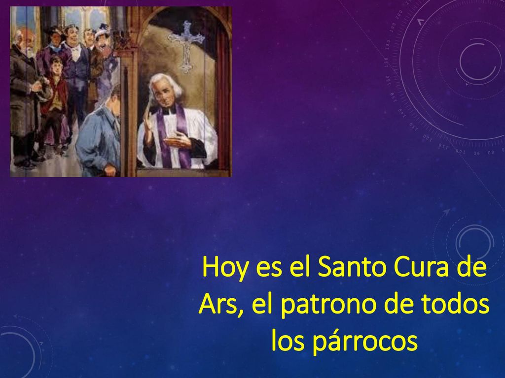 Hoy es el Santo Cura de Ars, el patrono de todos los párrocos