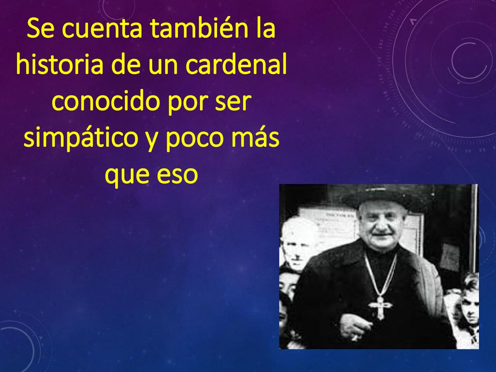Se cuenta también la historia de un cardenal conocido por ser simpático y poco más que eso