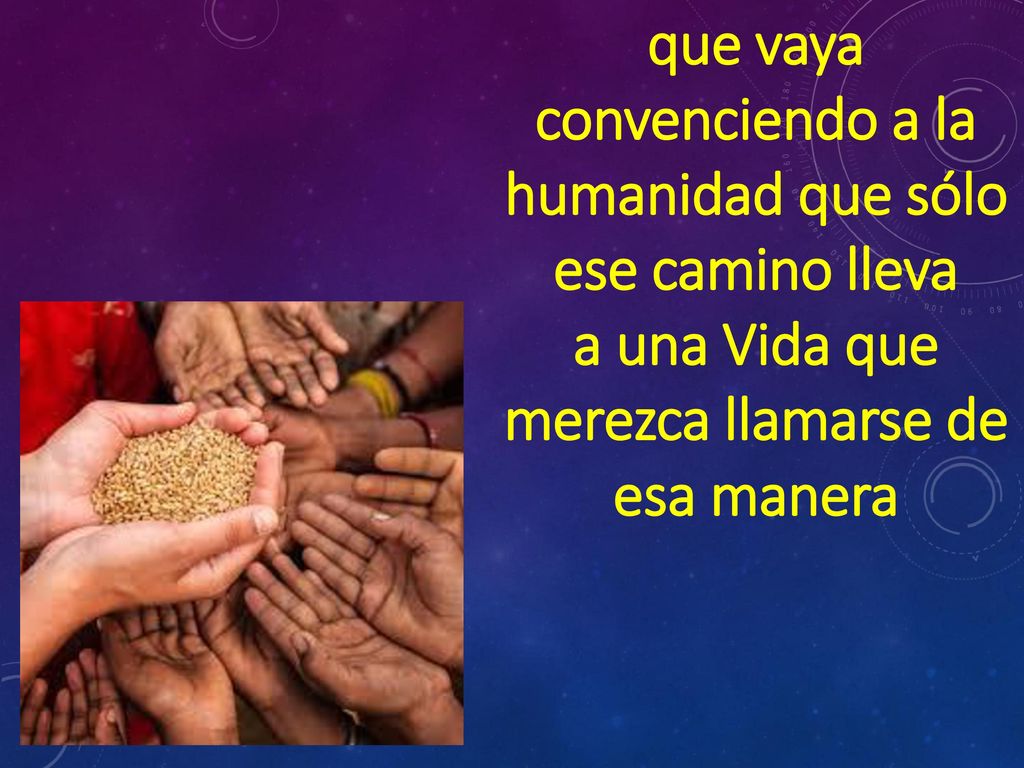 que vaya convenciendo a la humanidad que sólo ese camino lleva