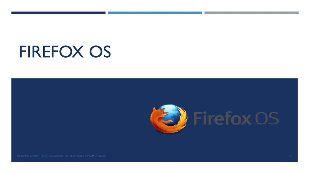 FIREFOX OS SISTEMAS OPERATIVOS I -Licenciatura en Redes Informáticas-