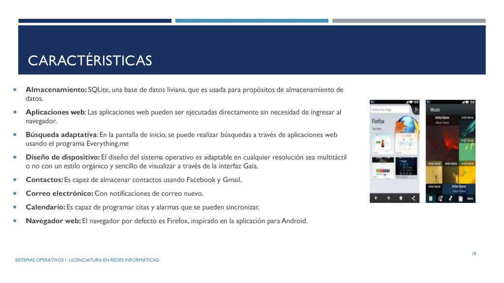 CARACTÉRISTICAS Almacenamiento: SQLite, una base de datos liviana, que es usada para propósitos de almacenamiento de datos.