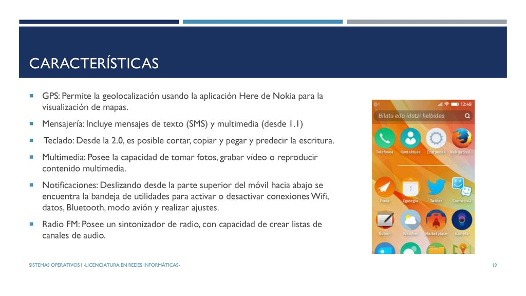 características GPS: Permite la geolocalización usando la aplicación Here de Nokia para la visualización de mapas.