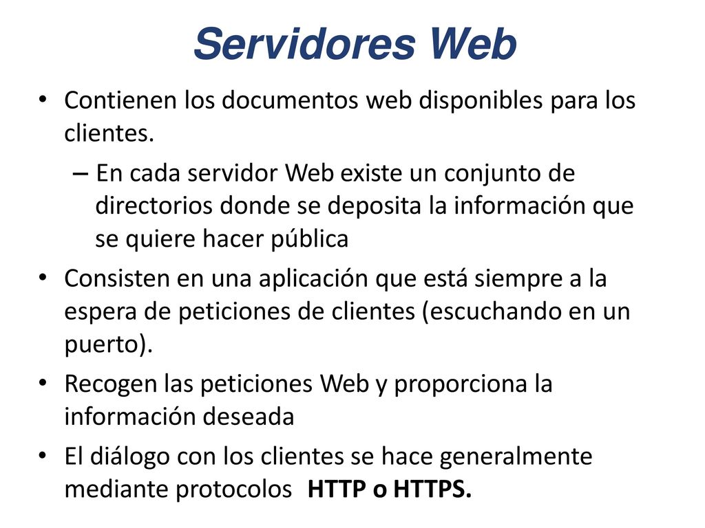 Servidores Web Contienen los documentos web disponibles para los clientes.