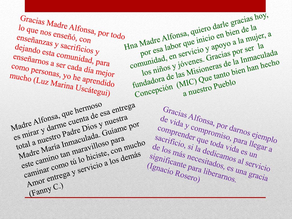 Gracias Madre Alfonsa, por todo lo que nos enseñó, con enseñanzas y sacrificios y dejando esta comunidad, para enseñarnos a ser cada día mejor como personas, yo he aprendido mucho (Luz Marina Uscátegui)