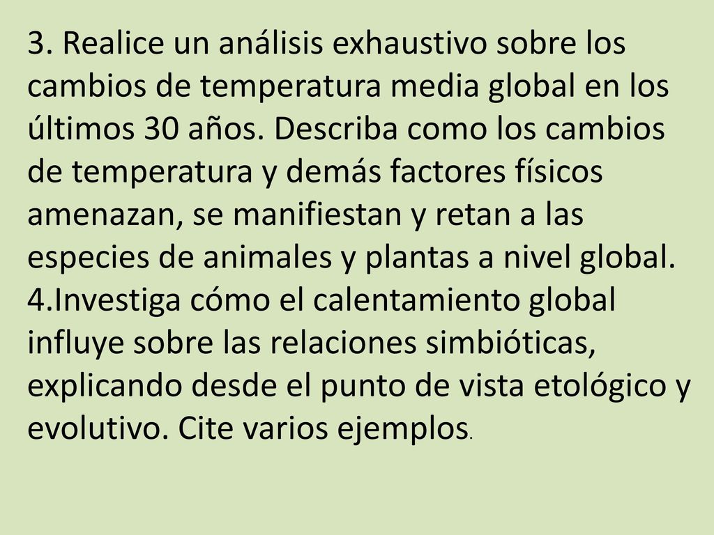 3. Realice un análisis exhaustivo sobre los cambios de temperatura media global en los últimos 30 años. Describa como los cambios de temperatura y demás factores físicos amenazan, se manifiestan y retan a las especies de animales y plantas a nivel global.