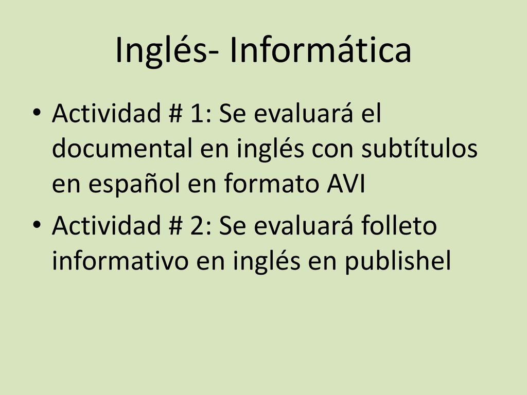 Inglés- Informática Actividad # 1: Se evaluará el documental en inglés con subtítulos en español en formato AVI.