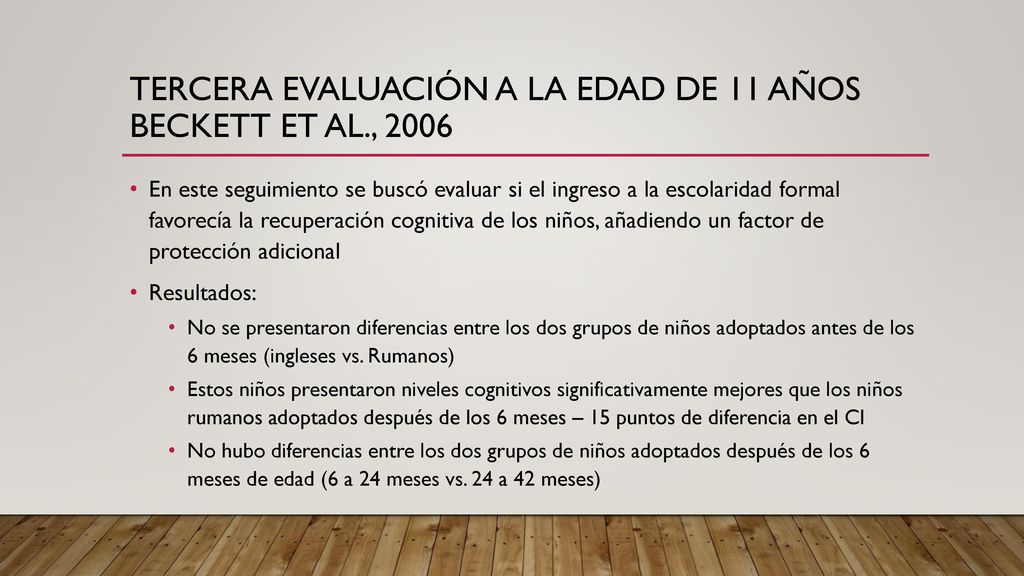 Tercera evaluación a la edad de 11 años Beckett et al., 2006