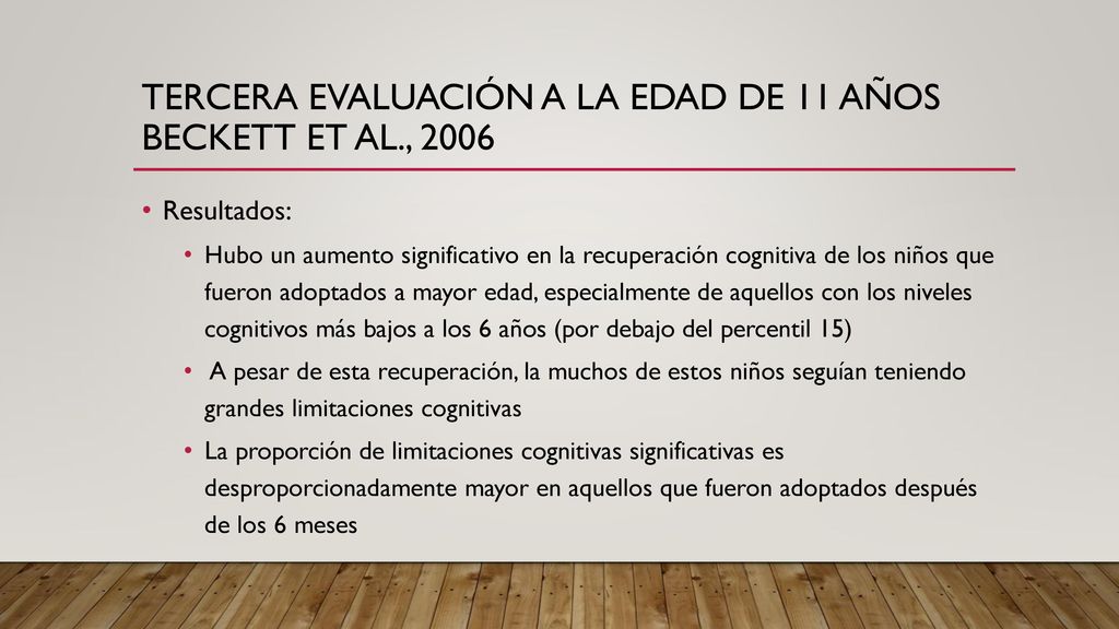 Tercera evaluación a la edad de 11 años Beckett et al., 2006