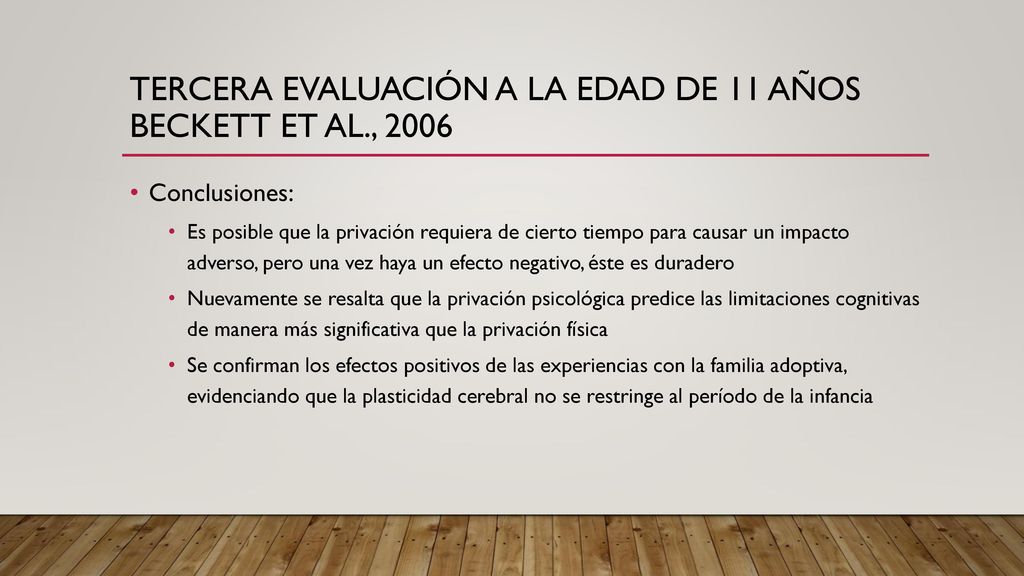 Tercera evaluación a la edad de 11 años Beckett et al., 2006