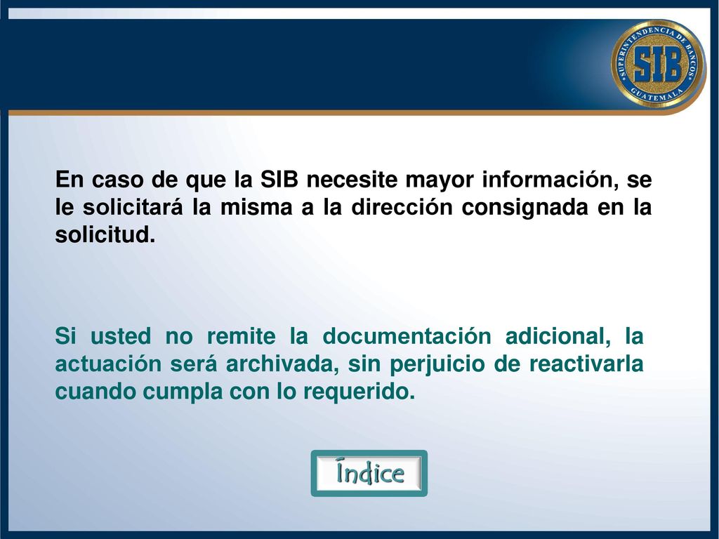 En caso de que la SIB necesite mayor información, se le solicitará la misma a la dirección consignada en la solicitud.