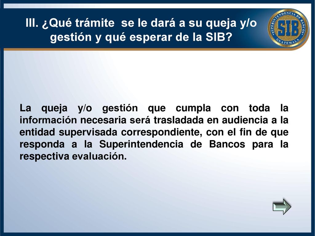 III. ¿Qué trámite se le dará a su queja y/o gestión y qué esperar de la SIB