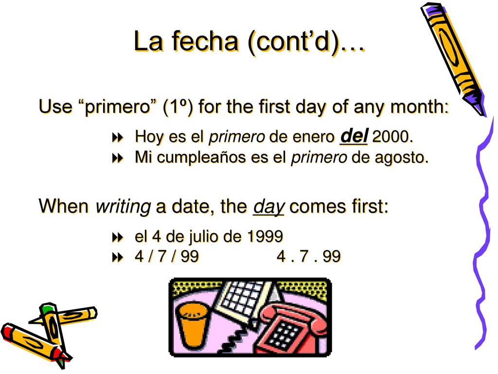 La fecha (cont’d)… Use primero (1º) for the first day of any month: