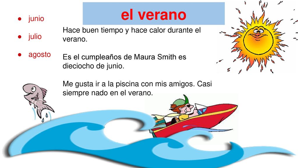 el verano junio julio Hace buen tiempo y hace calor durante el verano.