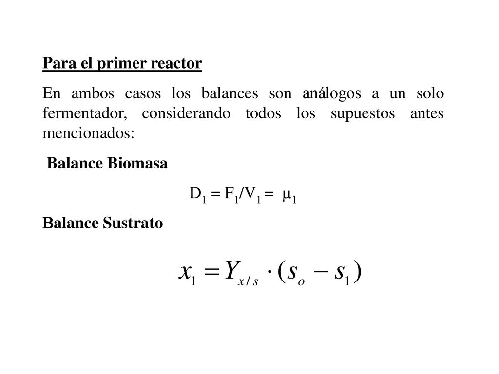 Para el primer reactor En ambos casos los balances son análogos a un solo fermentador, considerando todos los supuestos antes mencionados: