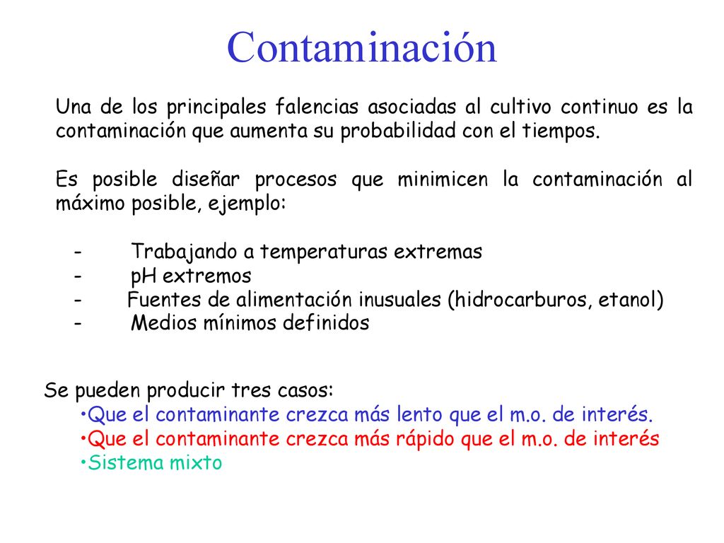 Contaminación Una de los principales falencias asociadas al cultivo continuo es la contaminación que aumenta su probabilidad con el tiempos.