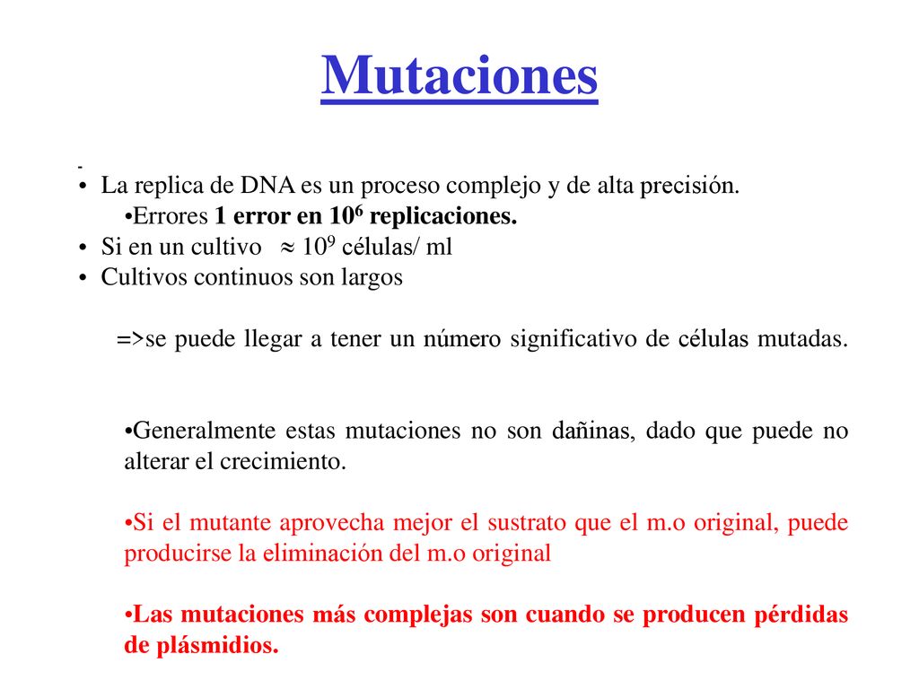 Mutaciones La replica de DNA es un proceso complejo y de alta precisión. Errores 1 error en 106 replicaciones.