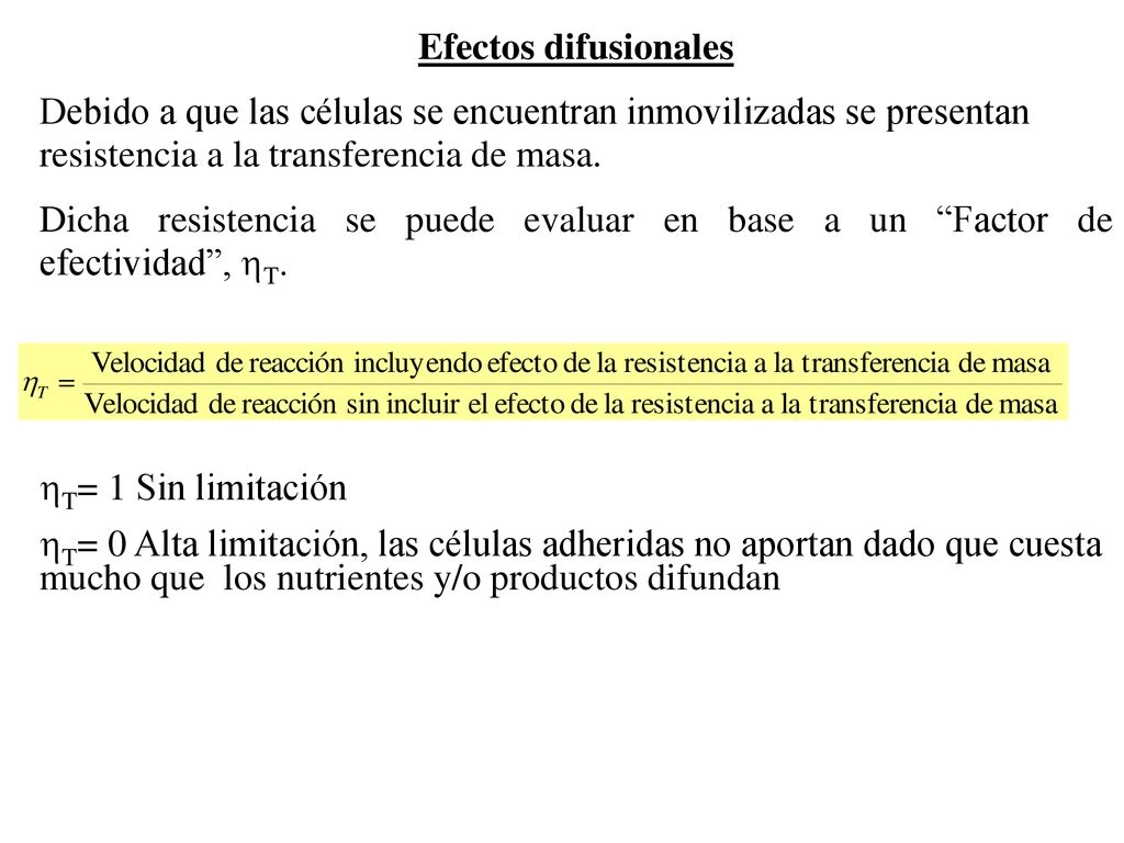 Efectos difusionales Debido a que las células se encuentran inmovilizadas se presentan resistencia a la transferencia de masa.