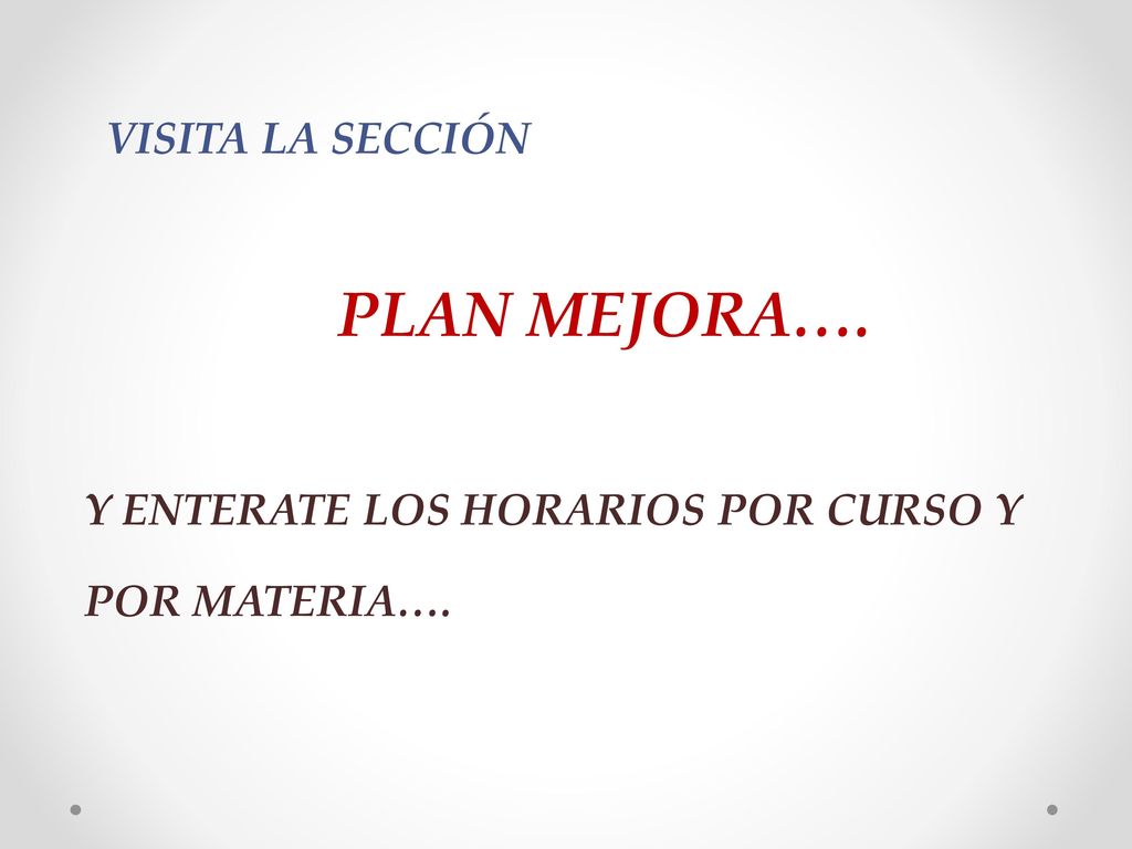 VISITA LA SECCIÓN PLAN MEJORA…. Y ENTERATE LOS HORARIOS POR CURSO Y POR MATERIA….