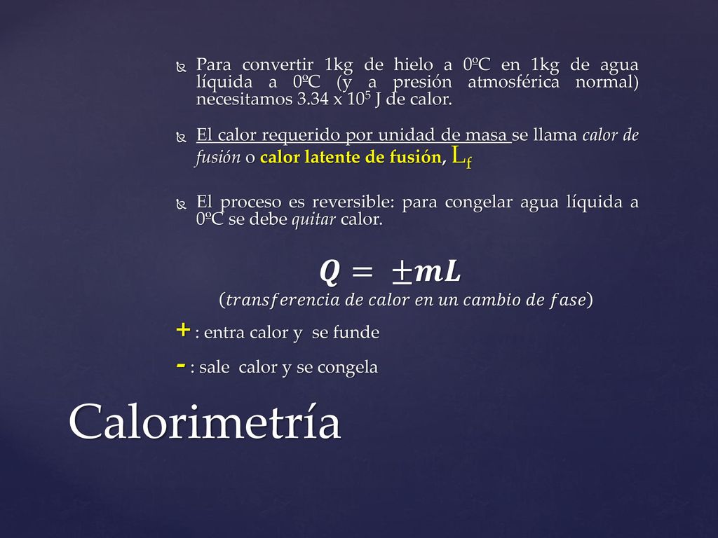 Calorimetría 𝑸= ±𝒎𝑳 + : entra calor y se funde