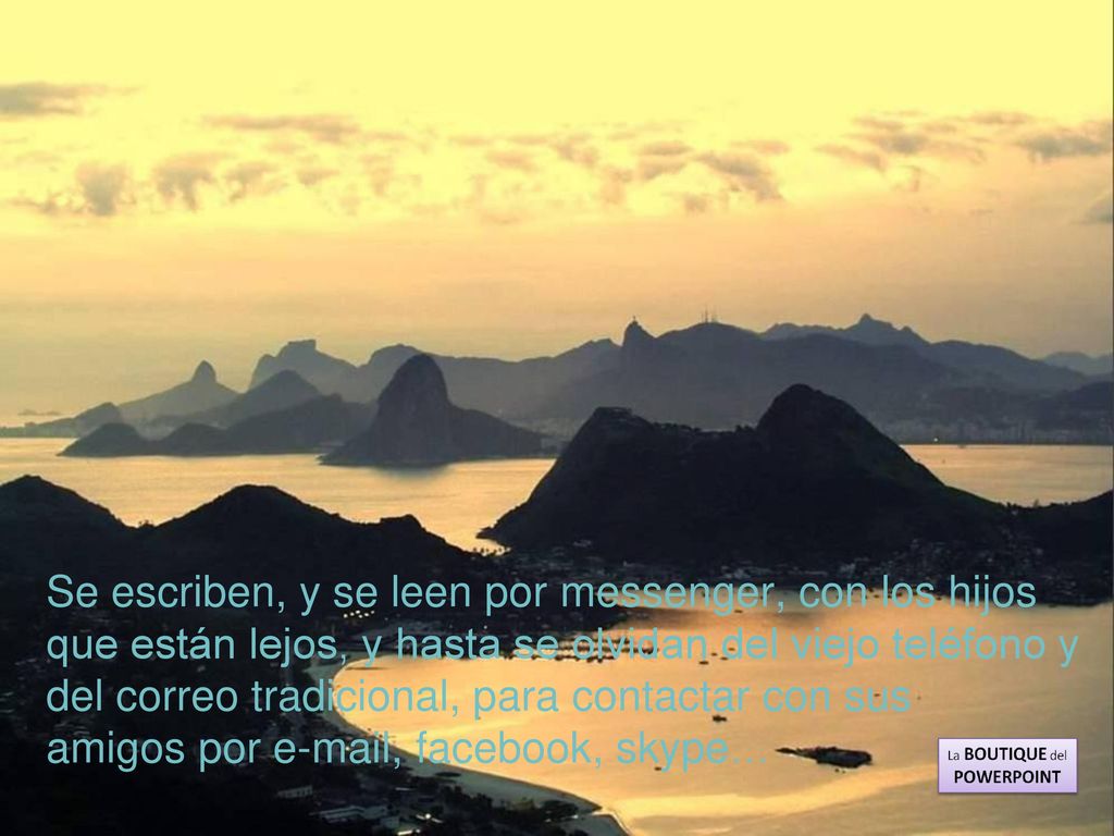 Se escriben, y se leen por messenger, con los hijos que están lejos, y hasta se olvidan del viejo teléfono y del correo tradicional, para contactar con sus amigos por  , facebook, skype…