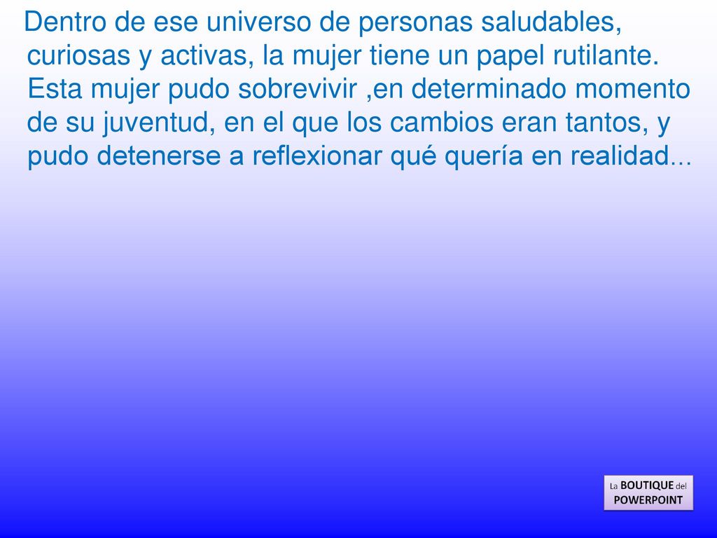 Dentro de ese universo de personas saludables, curiosas y activas, la mujer tiene un papel rutilante.