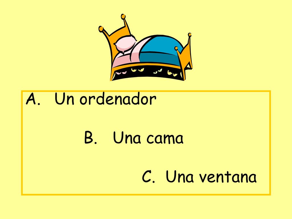 Un ordenador B. Una cama C. Una ventana
