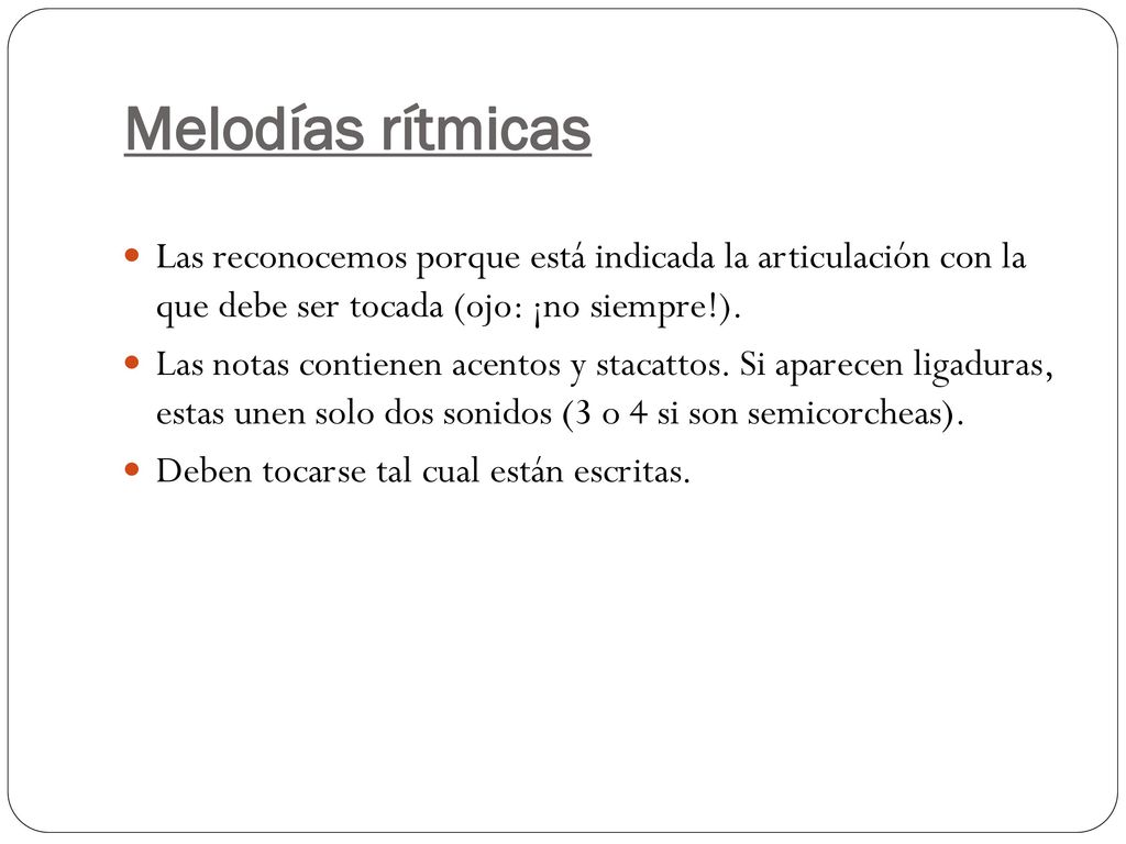 Melodías rítmicas Las reconocemos porque está indicada la articulación con la que debe ser tocada (ojo: ¡no siempre!).