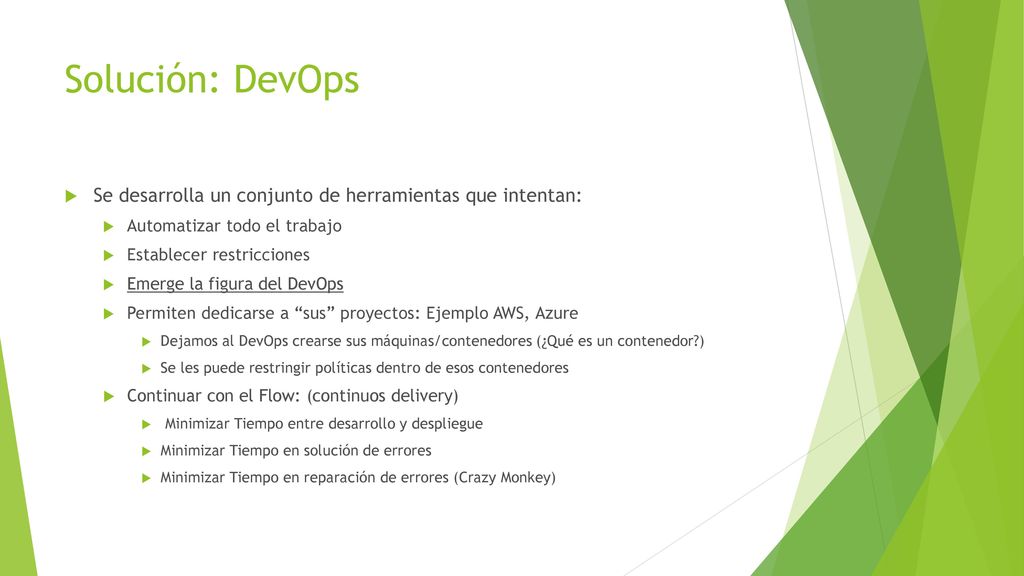 Solución: DevOps Se desarrolla un conjunto de herramientas que intentan: Automatizar todo el trabajo.