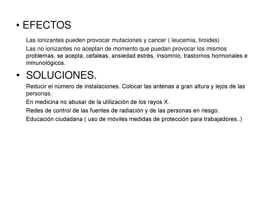 EFECTOS Las ionizantes pueden provocar mutaciones y cancer ( leucemia, tiroides)