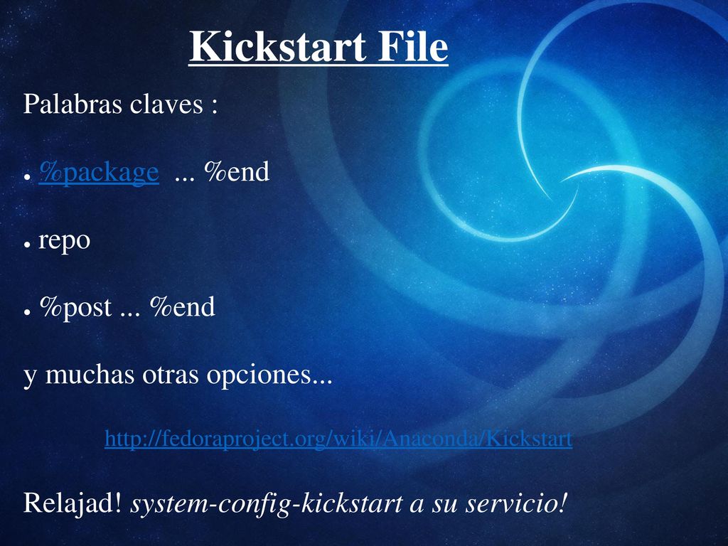 Kickstart File Palabras claves : %package ... %end repo %post ... %end