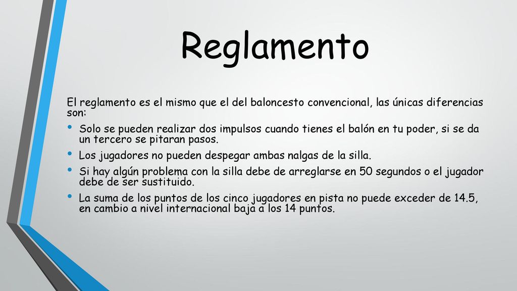 Reglamento El reglamento es el mismo que el del baloncesto convencional, las únicas diferencias son:
