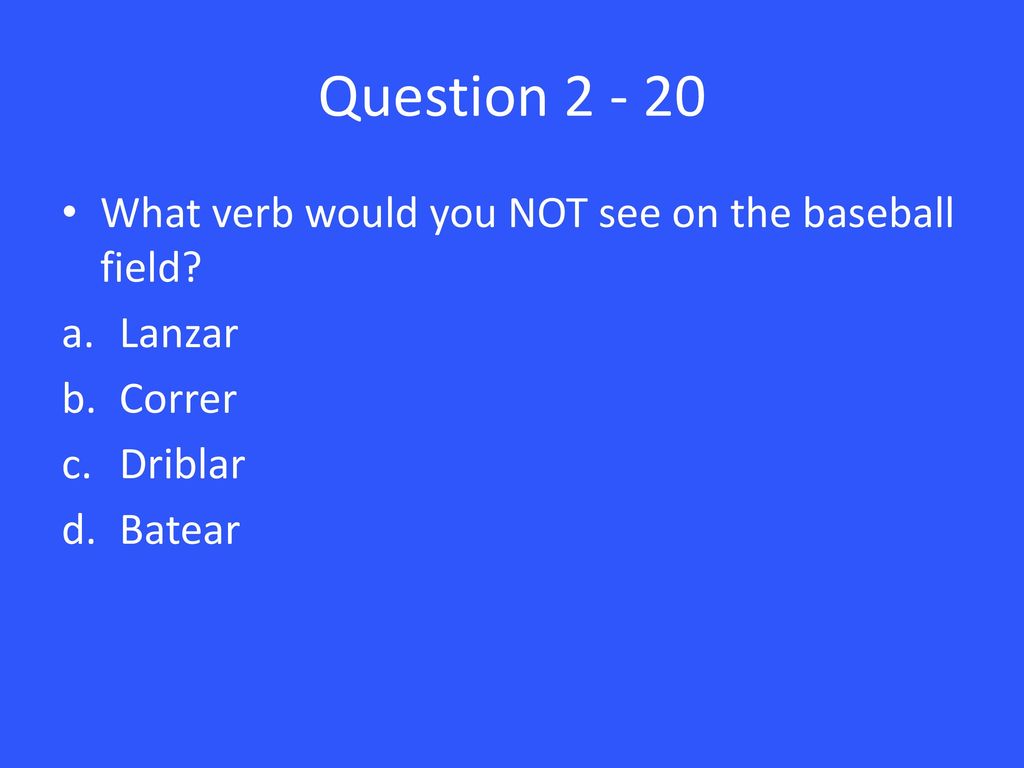 Question What verb would you NOT see on the baseball field