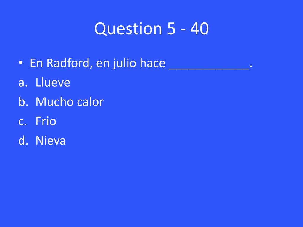 Question En Radford, en julio hace ____________. Llueve