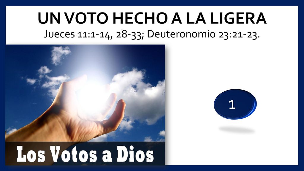 UN VOTO HECHO A LA LIGERA Jueces 11:1-14, 28-33; Deuteronomio 23:21-23.