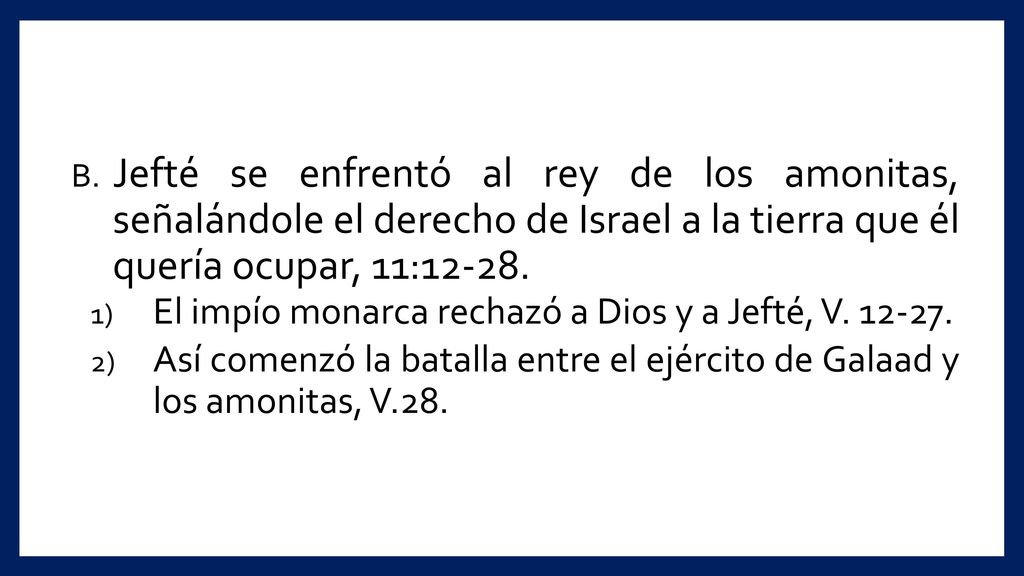 Jefté se enfrentó al rey de los amonitas, señalándole el derecho de Israel a la tierra que él quería ocupar, 11:12-28.