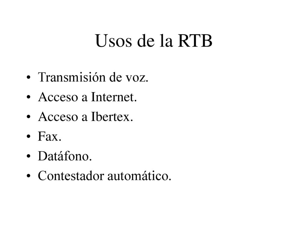 Usos de la RTB Transmisión de voz. Acceso a Internet.