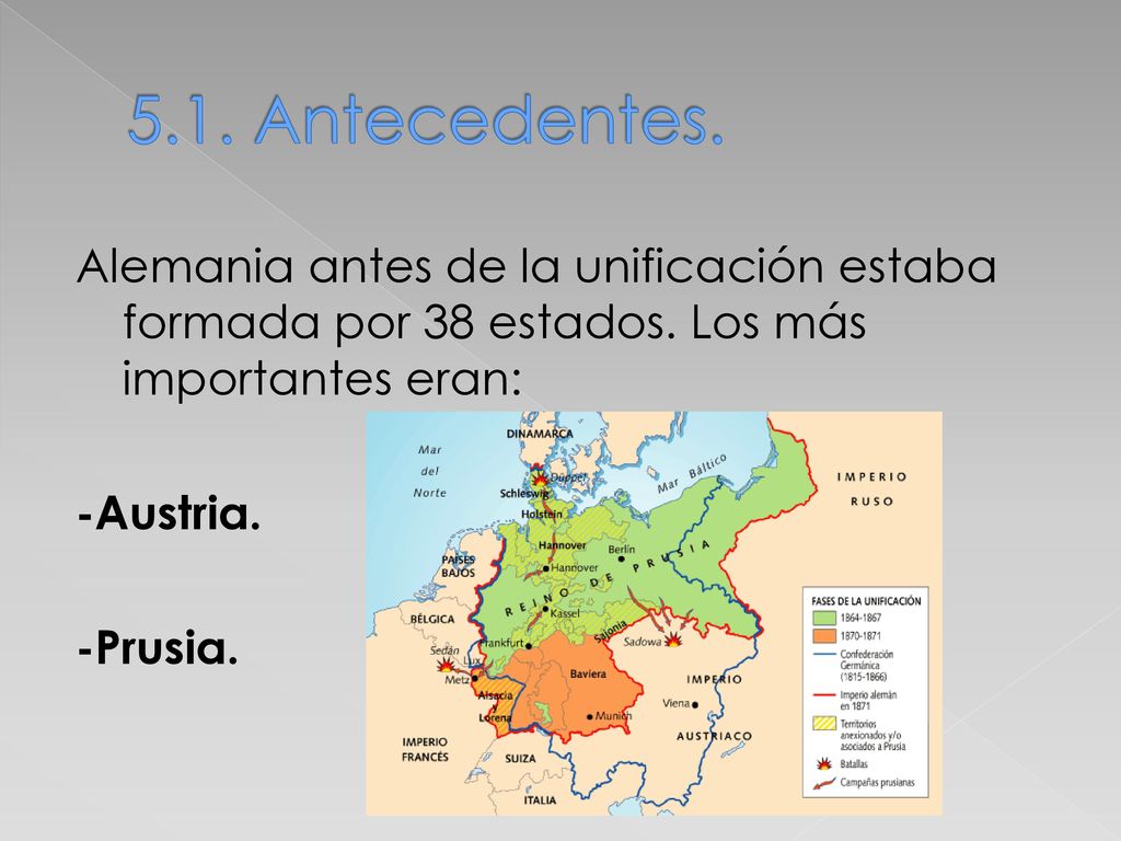 5.1. Antecedentes. Alemania antes de la unificación estaba formada por 38 estados. Los más importantes eran: