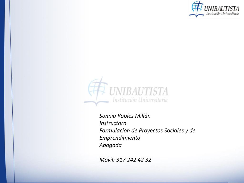 Sonnia Robles Millán Instructora. Formulación de Proyectos Sociales y de Emprendimiento. Abogada.