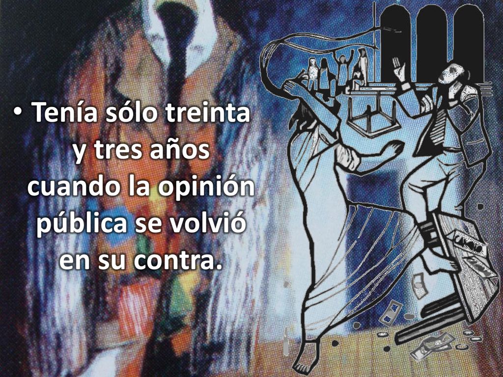 Tenía sólo treinta y tres años cuando la opinión pública se volvió en su contra.