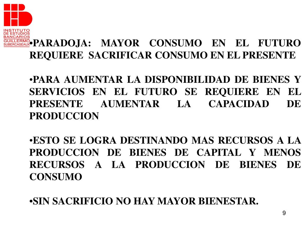 •PARADOJA: MAYOR CONSUMO EN EL FUTURO REQUIERE SACRIFICAR CONSUMO EN EL PRESENTE