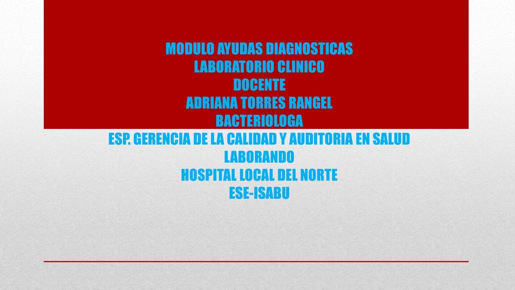 MODULO AYUDAS DIAGNOSTICAS LABORATORIO CLINICO DOCENTE ADRIANA TORRES RANGEL BACTERIOLOGA ESP.
