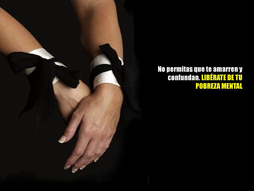 No permitas que te amarren y confundan. LIBÉRATE DE TU POBREZA MENTAL